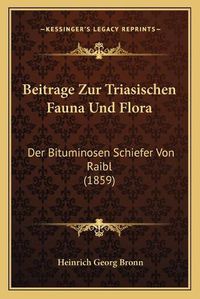 Cover image for Beitrage Zur Triasischen Fauna Und Flora: Der Bituminosen Schiefer Von Raibl (1859)