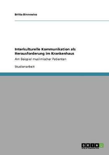 Cover image for Interkulturelle Kommunikation als Herausforderung im Krankenhaus: Am Beispiel muslimischer Patienten