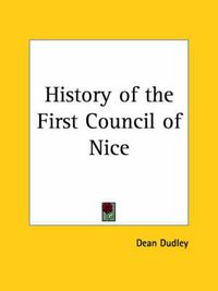 Cover image for History of the First Council of Nice: A World's Christian Convention, A.D.325