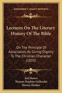 Cover image for Lectures on the Literary History of the Bible: On the Principle of Association, as Giving Dignity to the Christian Character (1833)