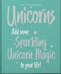 Cover image for The Little Book of Unicorns: Enchanting Words Sprinkled with Unicorn Magic