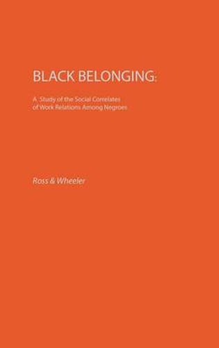 Cover image for Black Belonging: A Study of the Social Correlates of Work Relations among Negroes