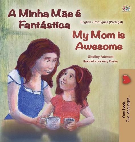 My Mom is Awesome (Portuguese English Bilingual Book for Kids- Portugal): European Portuguese