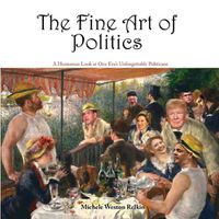 Cover image for The Fine Art of Politics: A Humorous Look at One Era's Unforgettable Politicians