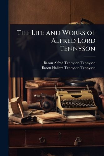 Cover image for The Life and Works of Alfred Lord Tennyson