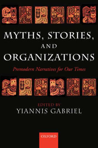 Cover image for Myths, Stories, and Organizations: Premodern Narratives for Our Times