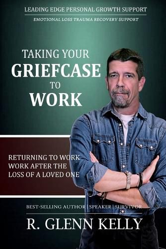 Cover image for Taking Your Griefcase to Work: Returning to Work After the Loss of a Loved One