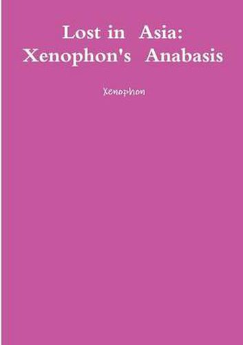 Cover image for Lost in Asia: Xenophon's Anabasis
