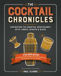 Cover image for The Cocktail Chronicles: Navigating the Cocktail Renaissance with Jigger, Shaker & Glass