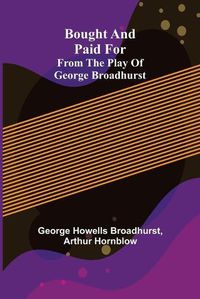 Cover image for Bought and Paid For; From the Play of George Broadhurst