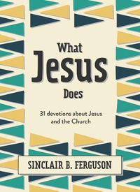 Cover image for What Jesus Does: 31 Devotions about Jesus and the Church