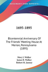 Cover image for 1695-1895: Bicentennial Anniversary of the Friends' Meeting House at Merion, Pennsylvania (1895)