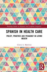 Cover image for Spanish in Health Care: Policy, Practice and Pedagogy in Latino Health