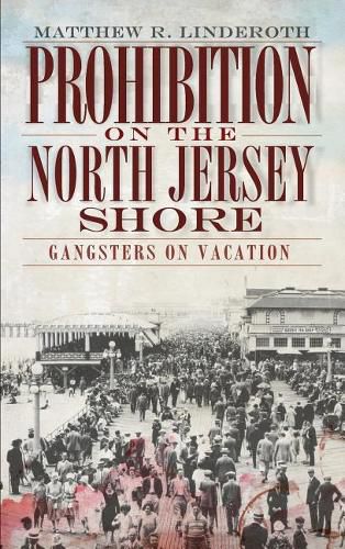 Cover image for Prohibition on the North Jersey Shore: Gangsters on Vacation