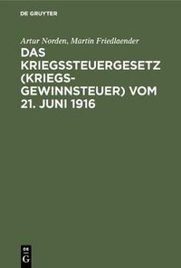 Cover image for Das Kriegssteuergesetz (Kriegsgewinnsteuer) vom 21. Juni 1916