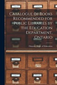 Cover image for Catalogue of Books Recommended for Public Libraries by the Education Department, Ontario [microform]