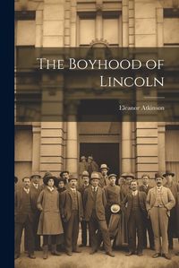 Cover image for The Boyhood of Lincoln