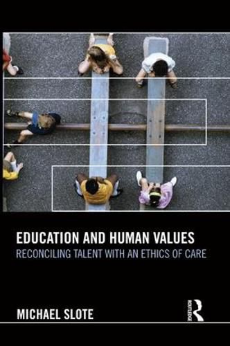 Cover image for Education and Human Values: Reconciling Talent with an Ethics of Care