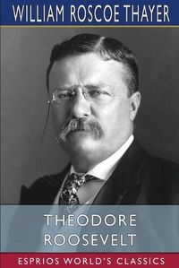 Cover image for Theodore Roosevelt (Esprios Classics)