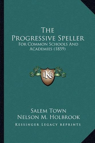 Cover image for The Progressive Speller: For Common Schools and Academies (1859)