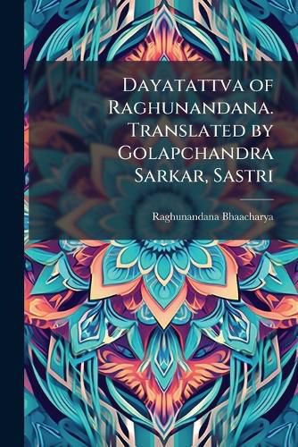 Cover image for Dayatattva of Raghunandana. Translated by Golapchandra Sarkar, Sastri