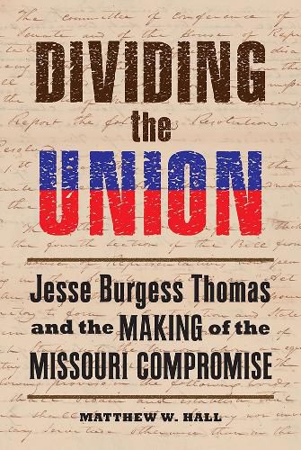 Cover image for Dividing the Union: Jesse Burgess Thomas and the Making of the Missouri Compromise