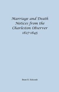 Cover image for Marriage and Death Notices from the Charleston Observer, 1827-1845