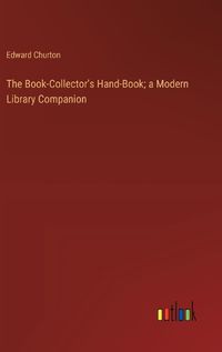 Cover image for The Book-Collector's Hand-Book; a Modern Library Companion