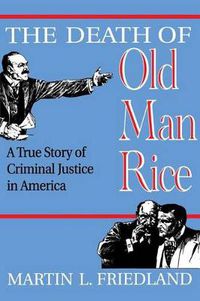 Cover image for The Death of Old Man Rice: A True Story of Criminal Justice in America