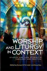 Cover image for Worship and Liturgy in Context: Studies and Case Studies in Theology and Practice