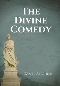 Cover image for The Divine Comedy: An Italian narrative poem by Dante Alighieri, begun c. 1308 and completed in 1320, a year before his death in 1321 and widely considered to be the pre-eminent work in Italian literature