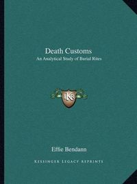 Cover image for Death Customs: An Analytical Study of Burial Rites