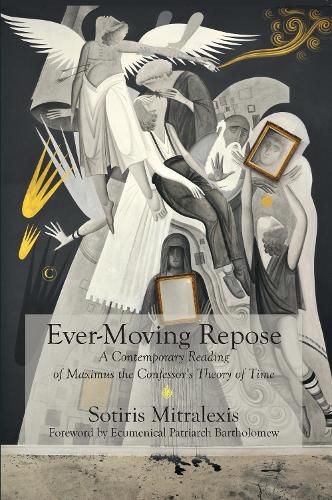 Ever-Moving Repose: A Contemporary Reading of Maximus the Confessor's Theory of Time