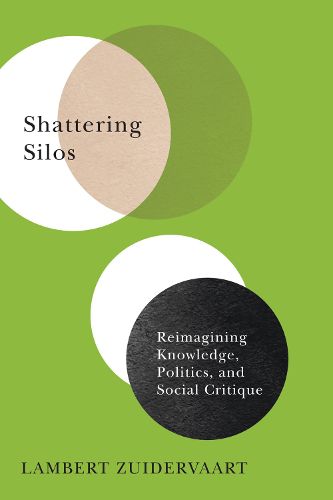 Cover image for Shattering Silos: Reimagining Knowledge, Politics, and Social Critique