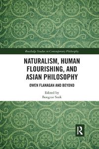 Cover image for Naturalism, Human Flourishing, and Asian Philosophy: Owen Flanagan and Beyond