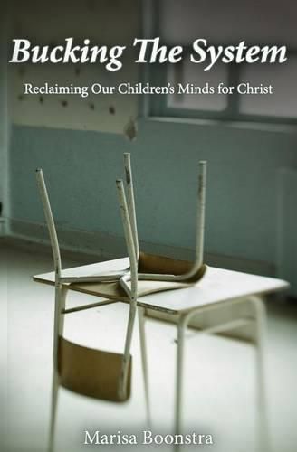 Cover image for Bucking the System: Reclaiming Our Children's Minds for Christ