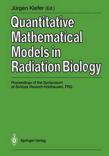 Cover image for Quantitative Mathematical Models in Radiation Biology: Proceedings of the Symposium at Schloss Rauisch-Holzhausen, FRG, July 1987