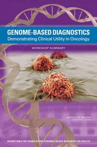 Cover image for Genome-Based Diagnostics: Demonstrating Clinical Utility in Oncology: Workshop Summary