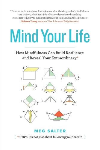 Cover image for Mind Your Life: How Mindfulness Can Build Resilience and Reveal Your Extraordinary