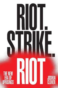Cover image for Riot. Strike. Riot: The New Era of Uprisings