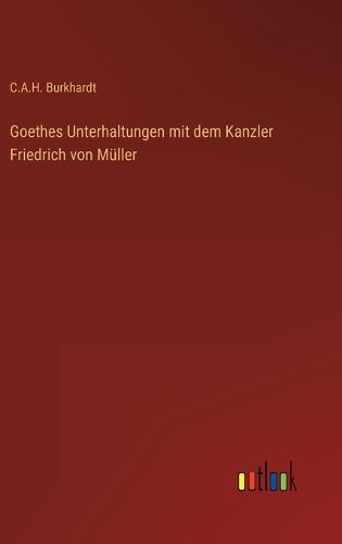 Cover image for Goethes Unterhaltungen mit dem Kanzler Friedrich von Mueller