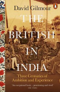 Cover image for The British in India: Three Centuries of Ambition and Experience
