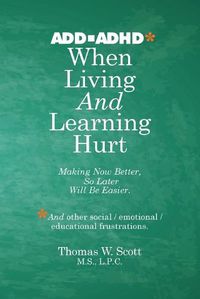 Cover image for When Living and Learning Hurts: Making Now Better, So Later Will Be Easier