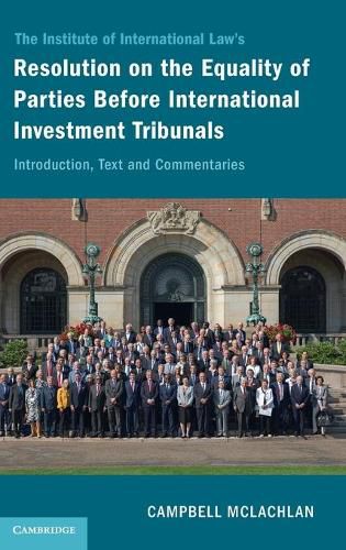 Cover image for The Institute of International Law's Resolution on the Equality of Parties Before International Investment Tribunals: Introduction, Text and Commentaries