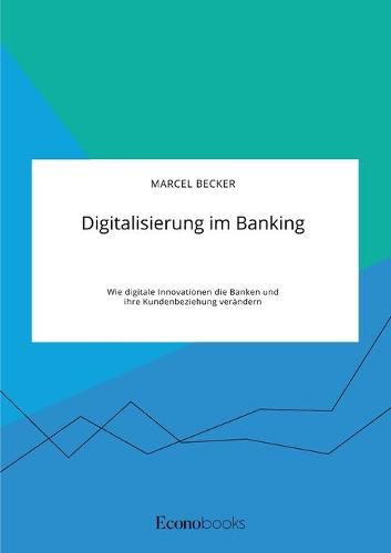 Cover image for Digitalisierung im Banking. Wie digitale Innovationen die Banken und ihre Kundenbeziehung verandern