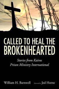 Cover image for Called to Heal the Brokenhearted: Stories from Kairos Prison Ministry International