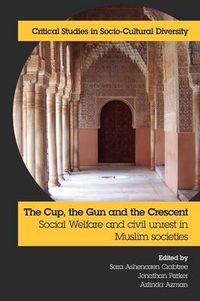 Cover image for The Cup, the Gun and the Crescent: Social Welfare and Civil Unrest in Muslim Societies