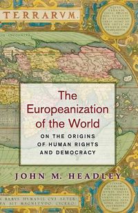 Cover image for The Europeanization of the World: On the Origins of Human Rights and Democracy