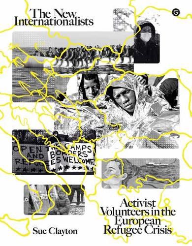 The New Internationalists: Activist Volunteers in the European Refugee Crisis