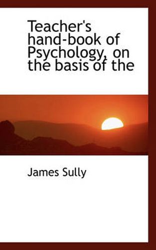 Cover image for Teacher's Hand-Book of Psychology, on the Basis of the